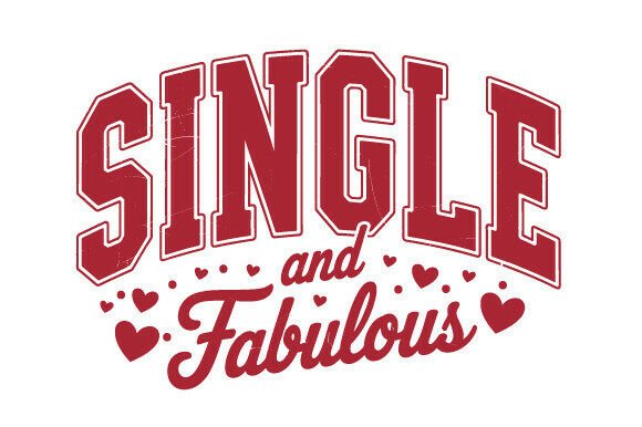 Single and Fabulous Valentine Graphics for T-Shirt Designs